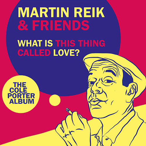 WHAT IS THIS THING CALLED LOVE? – The Cole Porter Album von Martin Reik & Friends 